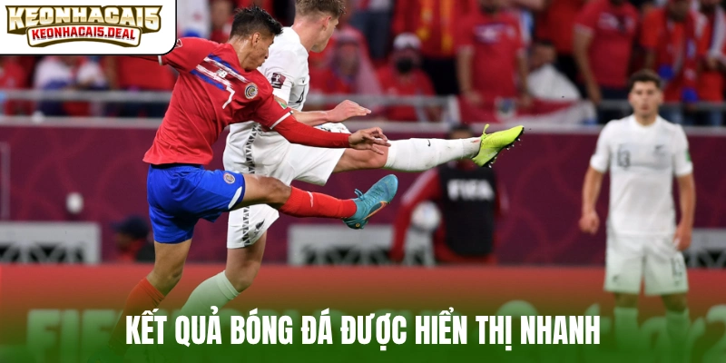 Kết quả bóng đá được hiển thị nhanh và chính xác