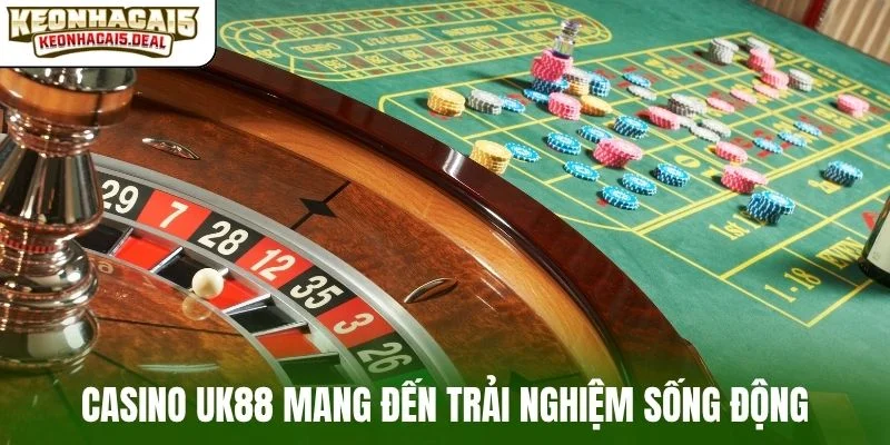 Casino UK88 mang đến trải nghiệm sống động