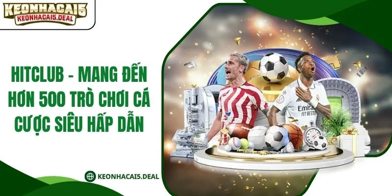 Hitclub - Mang Đến Hơn 500 Trò Chơi Cá Cược Siêu Hấp Dẫn