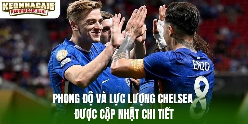 Phong độ và lực lượng Chelsea được cập nhật chi tiết