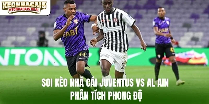 Soi kèo nhà cái Juventus vs Al Ain phân tích phong độ