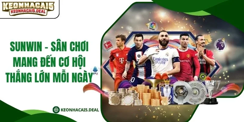 Sunwin - Sân Chơi Mang Đến Cơ Hội Thắng Lớn Mỗi Ngày